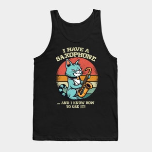 I Have a Saxophone ...and I Know How to Use It! Tank Top